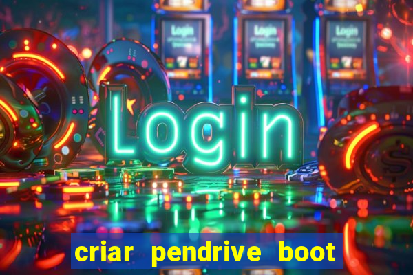 criar pendrive boot windows 10